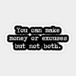 Motivational Quote - You can make money or excuses but not both. Sticker